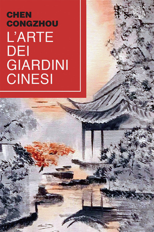 Libri Congzhou Chen - L' Arte Dei Giardini Cinesi. Testo Cinese A Fronte NUOVO SIGILLATO, EDIZIONE DEL 27/03/2024 SUBITO DISPONIBILE