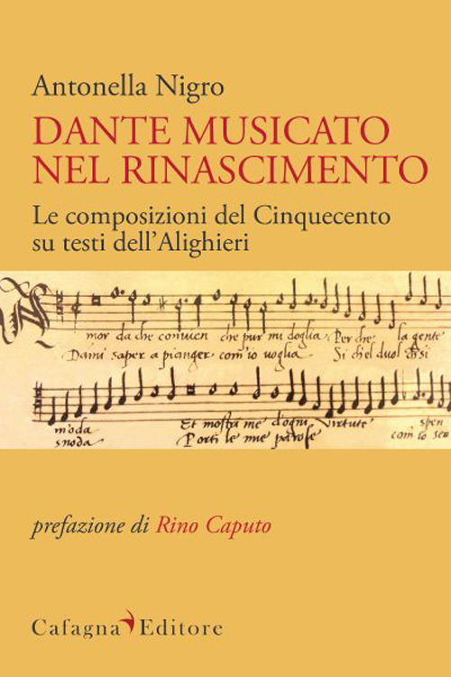 Libri Antonella Nigro - Dante Musicato Nel Rinascimento. Le Composizioni Del Cinquecento Su Testi Dell'alighieri NUOVO SIGILLATO SUBITO DISPONIBILE