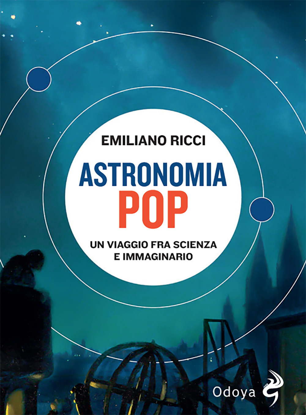 Libri Emiliano Ricci - Astronomia Pop. Un Viaggio Fra Scienza E Immaginario NUOVO SIGILLATO, EDIZIONE DEL 03/11/2023 SUBITO DISPONIBILE