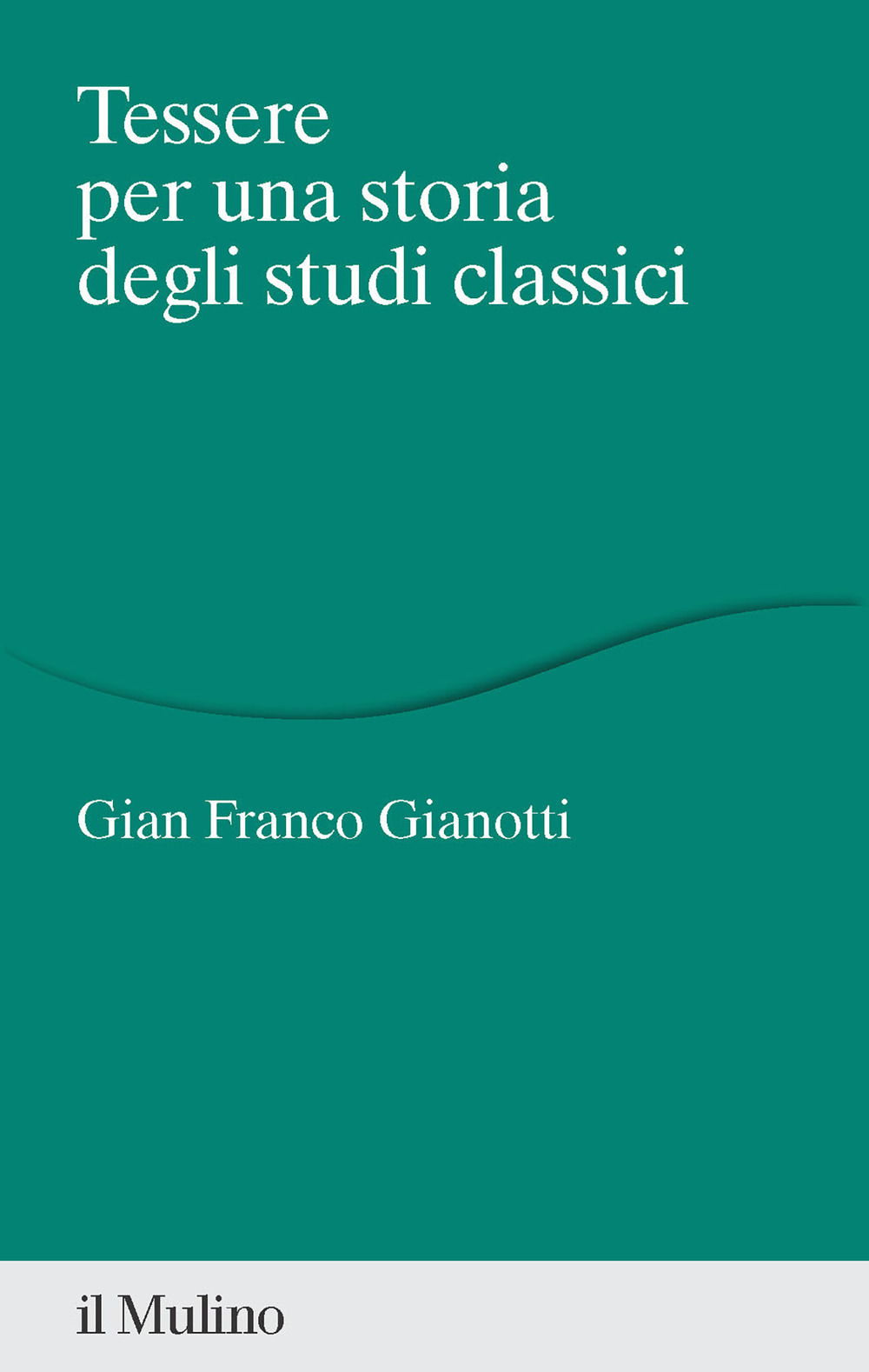 Libri Gianotti Gian Franco - Tessere Per Una Storia Degli Studi Classici NUOVO SIGILLATO, EDIZIONE DEL 10/11/2023 SUBITO DISPONIBILE