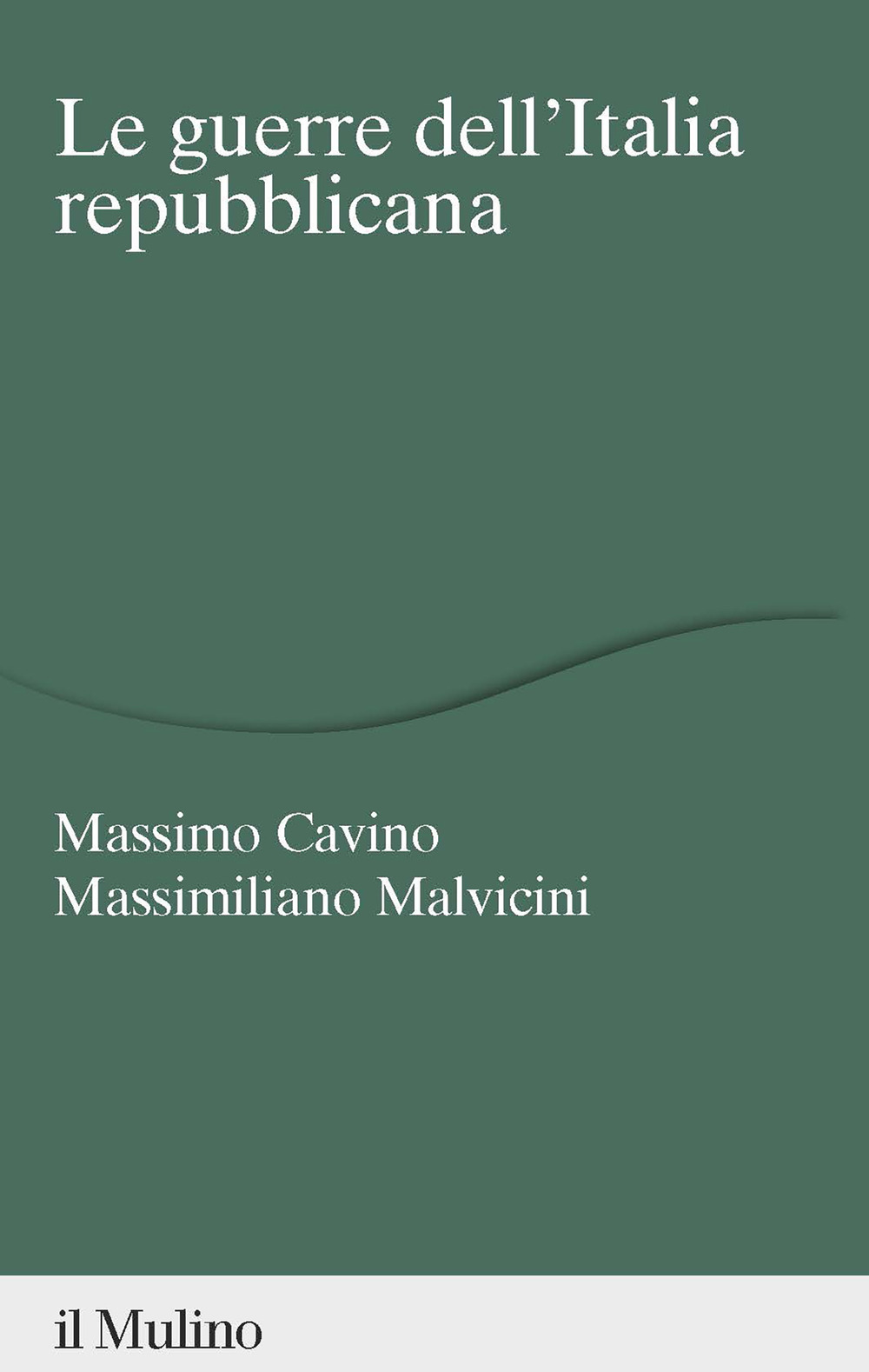 Libri Massimo Cavino / Malvicini Massimiliano - Le Guerre Dell'italia Repubblicana NUOVO SIGILLATO, EDIZIONE DEL 20/10/2023 SUBITO DISPONIBILE