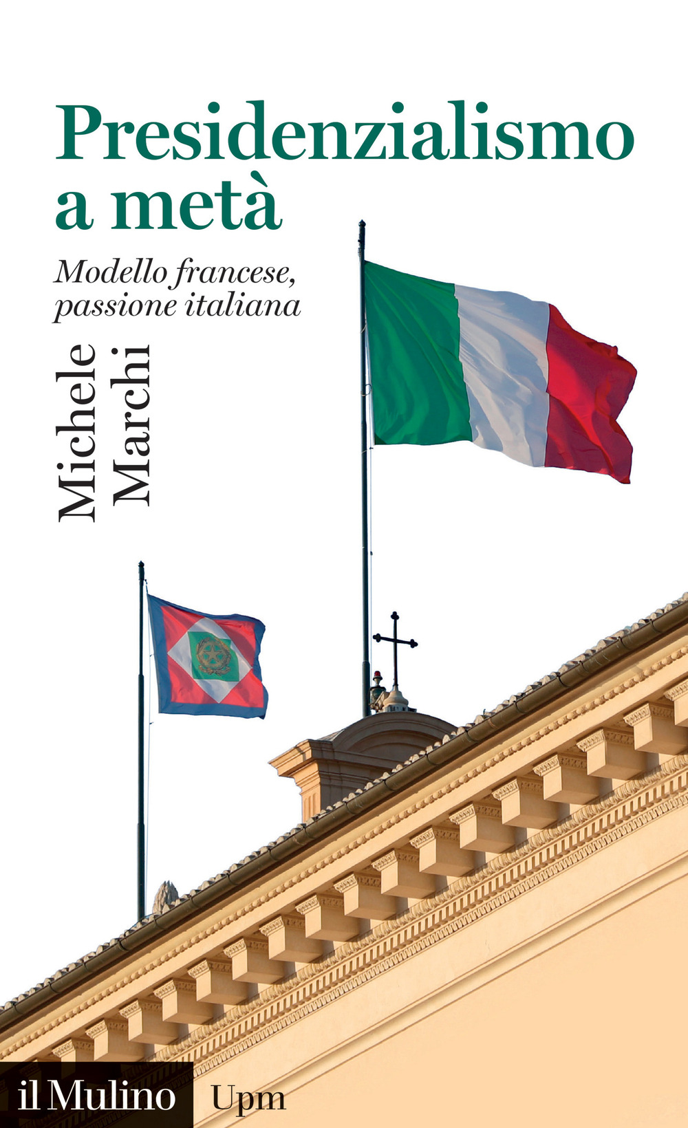 Libri Michele Marchi - Presidenzialismo A Meta. Modello Francese, Passione Italiana NUOVO SIGILLATO, EDIZIONE DEL 03/11/2023 SUBITO DISPONIBILE