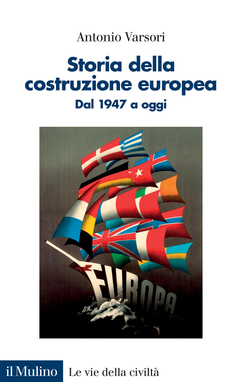 Libri Antonio Varsori - Storia Della Costruzione Europea. Dal 1947 A Oggi NUOVO SIGILLATO, EDIZIONE DEL 13/10/2023 SUBITO DISPONIBILE