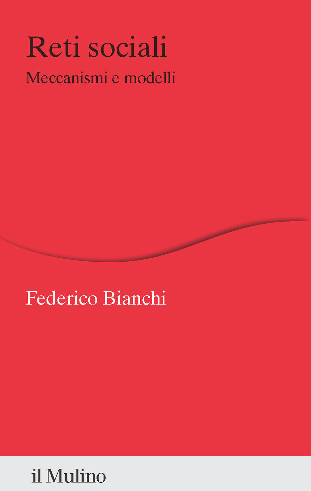 Libri Bianchi Federico - Reti Sociali. Meccanismi E Modelli NUOVO SIGILLATO, EDIZIONE DEL 10/11/2023 SUBITO DISPONIBILE