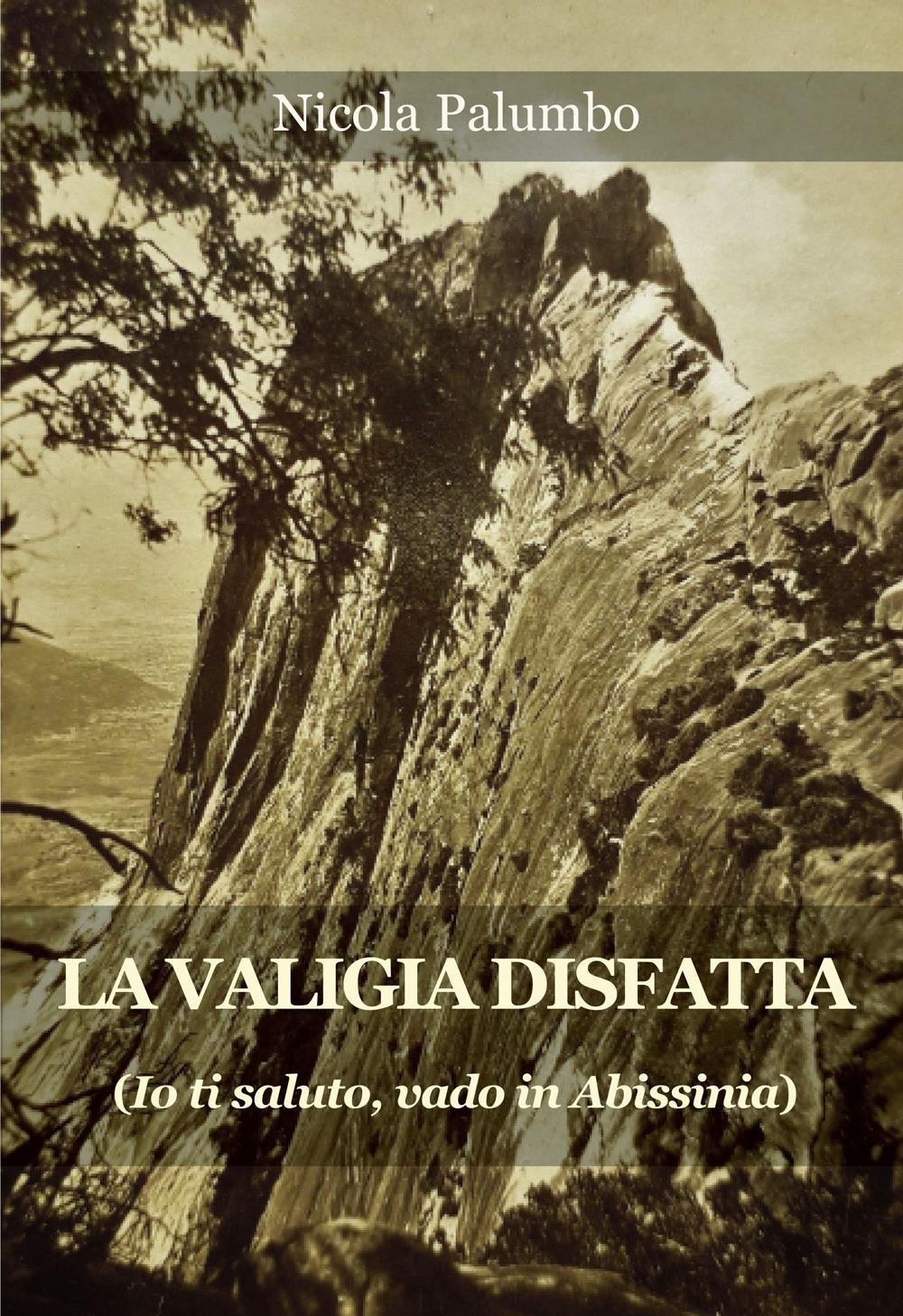 Libri Palumbo Nicola - La Valigia Disfatta. Io Ti Saluto, Vado In Abissinia NUOVO SIGILLATO, EDIZIONE DEL 01/01/2023 SUBITO DISPONIBILE