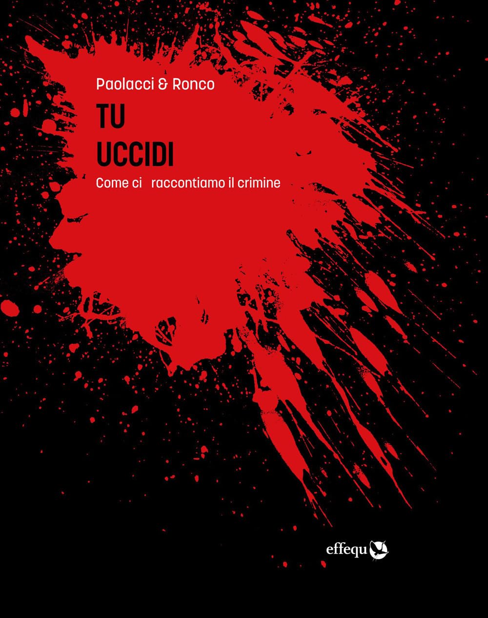 Libri Antonio Paolacci / Paola Ronco - Tu Uccidi. Come Ci Raccontiamo Il Crimine NUOVO SIGILLATO, EDIZIONE DEL 11/10/2023 SUBITO DISPONIBILE