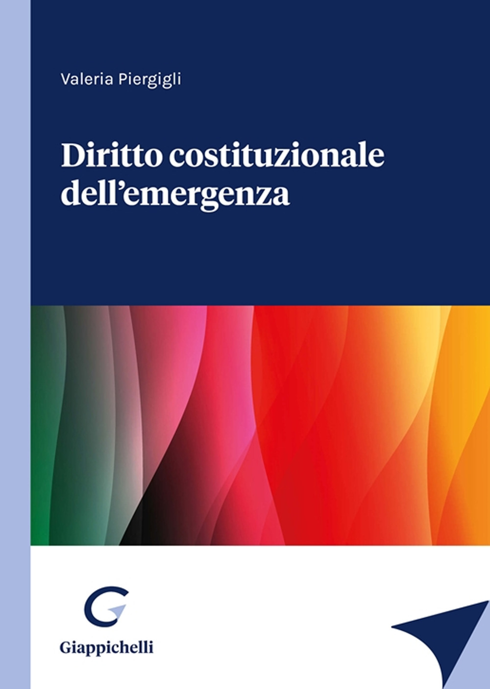 Libri Valeria Piergigli - Diritto Costituzionale Dell'emergenza NUOVO SIGILLATO, EDIZIONE DEL 19/06/2023 SUBITO DISPONIBILE