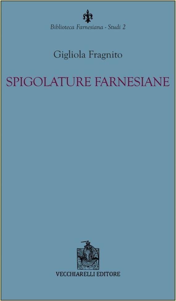 Libri Gigliola Fragnito - Spigolature Farnesiane NUOVO SIGILLATO, EDIZIONE DEL 12/06/2023 SUBITO DISPONIBILE