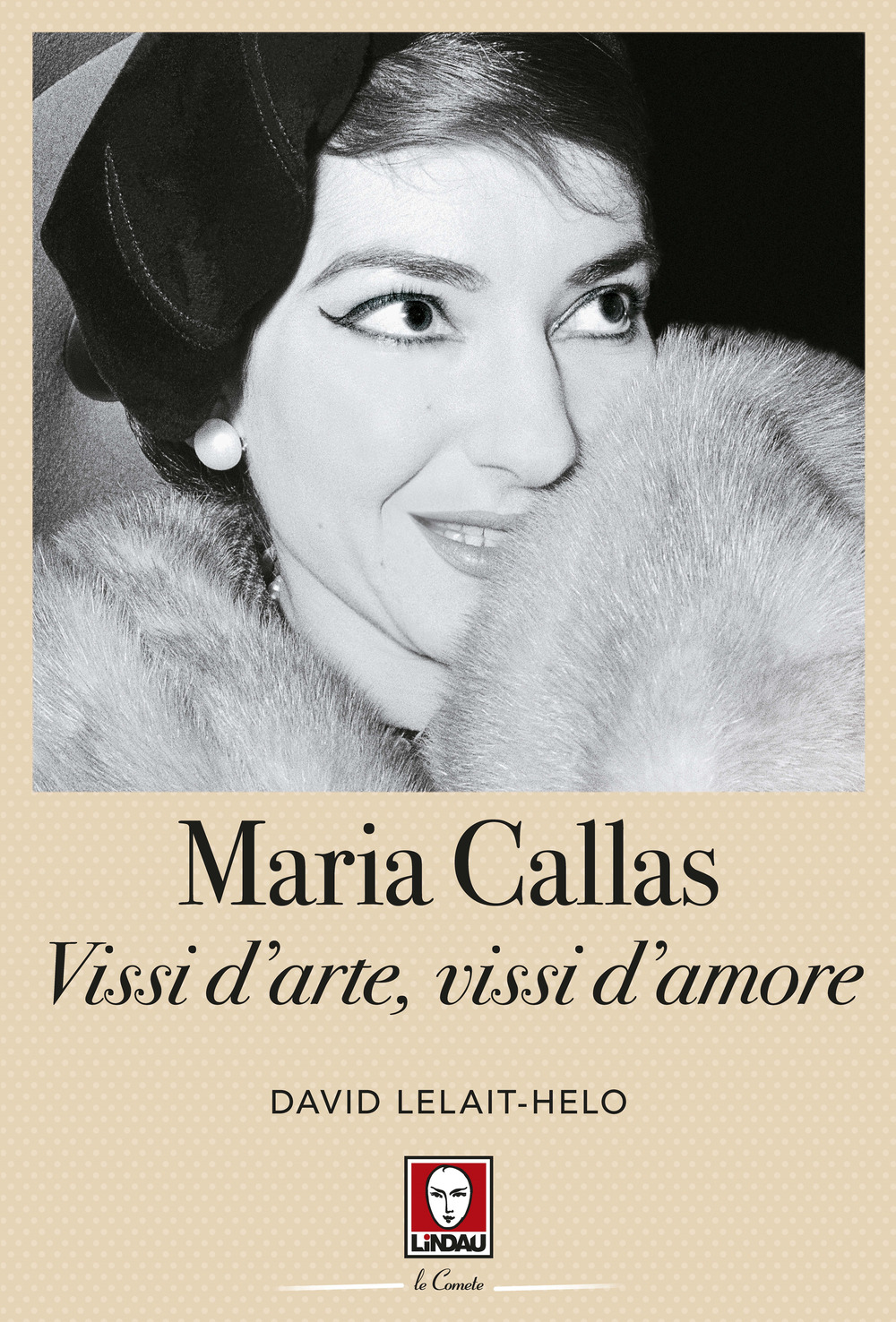 Libri David Lelait-Helo - Maria Callas. Vissi D'arte, Vissi D'amore NUOVO SIGILLATO, EDIZIONE DEL 02/02/2024 SUBITO DISPONIBILE