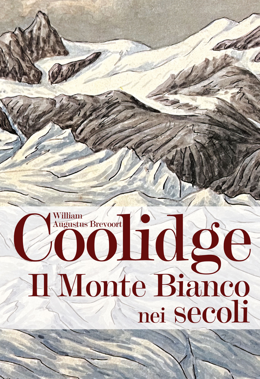 Libri Coolidge William Augustus Brevoort - Il Monte Bianco Nei Secoli NUOVO SIGILLATO, EDIZIONE DEL 20/09/2023 SUBITO DISPONIBILE