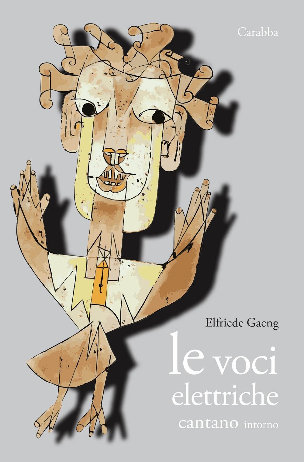 Libri Elfriede Gaeng - Le Voci Elettriche Cantano Intorno NUOVO SIGILLATO, EDIZIONE DEL 15/12/2023 SUBITO DISPONIBILE