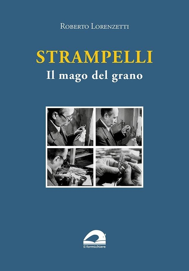 Libri Roberto Lorenzetti - Strampelli. Il Mago Del Grano NUOVO SIGILLATO, EDIZIONE DEL 14/06/2023 SUBITO DISPONIBILE