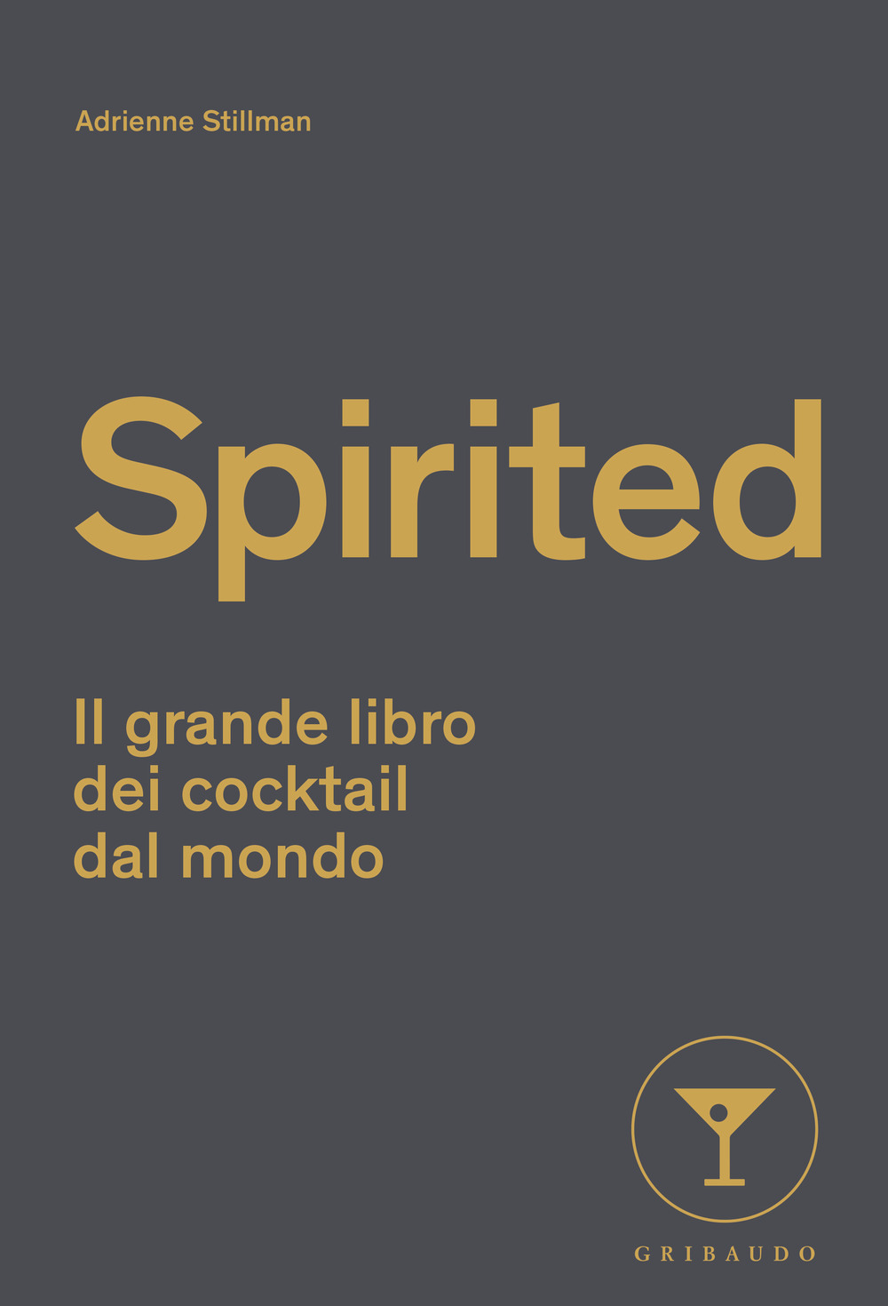 Libri Adrienne Stillman - Spirited. Il Grande Libro Dei Cocktail Dal Mondo NUOVO SIGILLATO, EDIZIONE DEL 07/11/2023 SUBITO DISPONIBILE