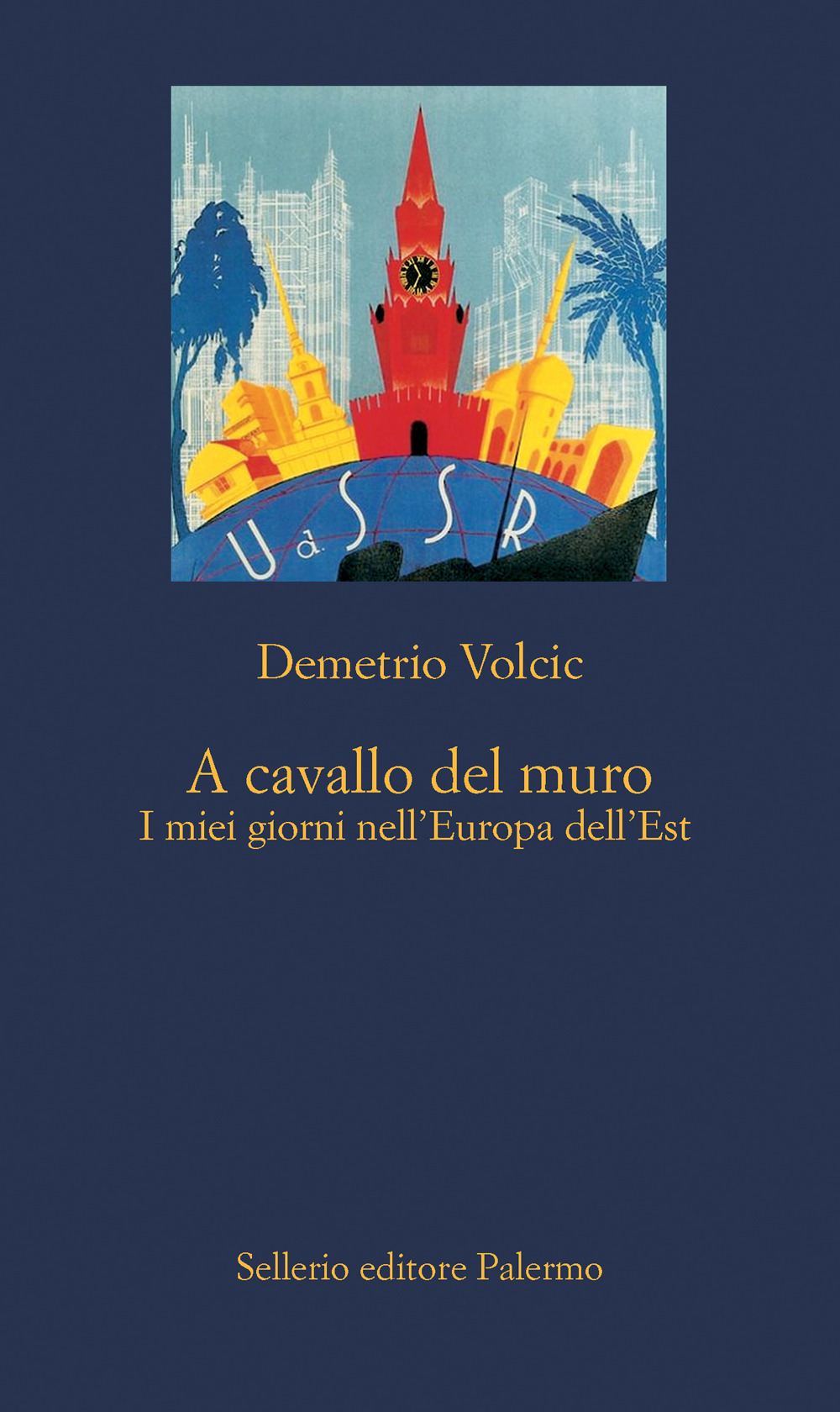 Libri Demetrio Volcic - A Cavallo Del Muro. I Miei Giorni Nell'europa Dell'est NUOVO SIGILLATO, EDIZIONE DEL 24/10/2023 SUBITO DISPONIBILE