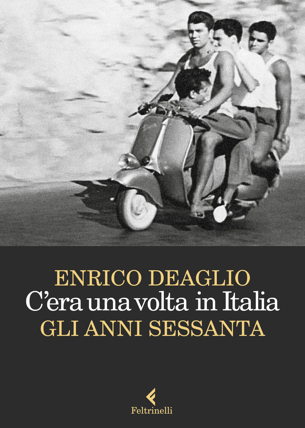 Libri Enrico Deaglio - C'era Una Volta In Italia. Gli Anni Sessanta NUOVO SIGILLATO, EDIZIONE DEL 28/11/2023 SUBITO DISPONIBILE