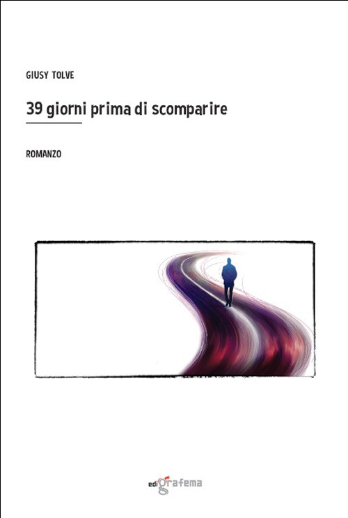 Libri Giusy Tolve - 39 Giorni Prima Di Scomparire NUOVO SIGILLATO, EDIZIONE DEL 15/06/2023 SUBITO DISPONIBILE