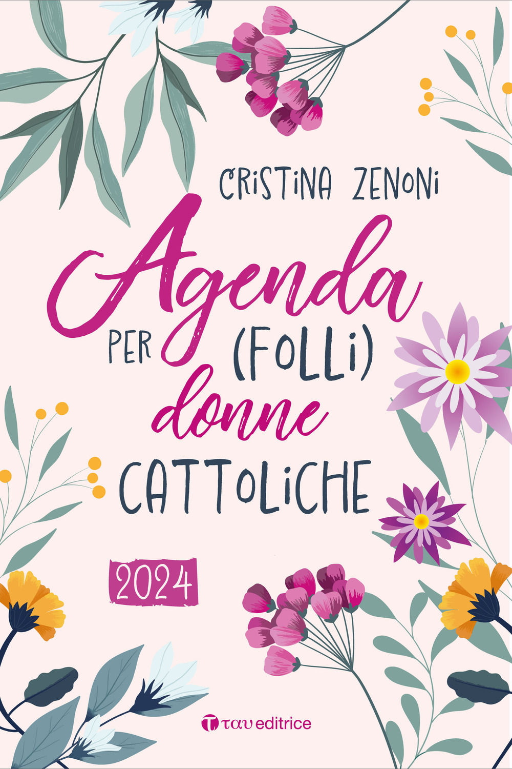 Libri Zenoni Cristina - Agenda 2024 Per (Folli) Donne Cattoliche NUOVO SIGILLATO, EDIZIONE DEL 14/11/2023 SUBITO DISPONIBILE