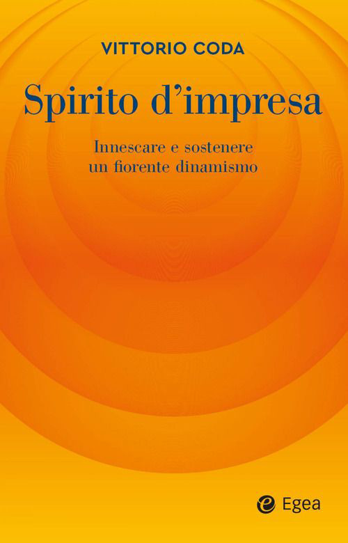 Libri Vittorio Coda - Spirito D'impresa. Innescare E Sostenere Un Fiorente Dinamismo NUOVO SIGILLATO, EDIZIONE DEL 20/10/2023 SUBITO DISPONIBILE