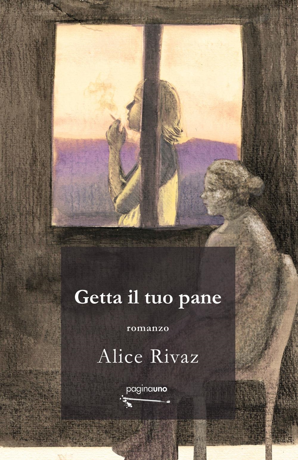 Libri Alice Rivaz - Getta Il Tuo Pane NUOVO SIGILLATO, EDIZIONE DEL 15/12/2023 SUBITO DISPONIBILE