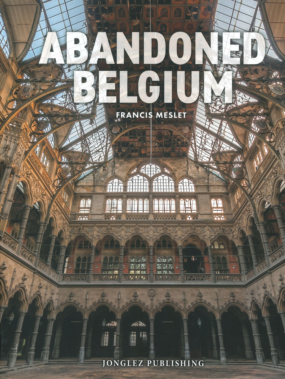 Libri Meslet Francis - Abandoned Belgium. Ediz. Illustrata NUOVO SIGILLATO, EDIZIONE DEL 29/11/2023 SUBITO DISPONIBILE