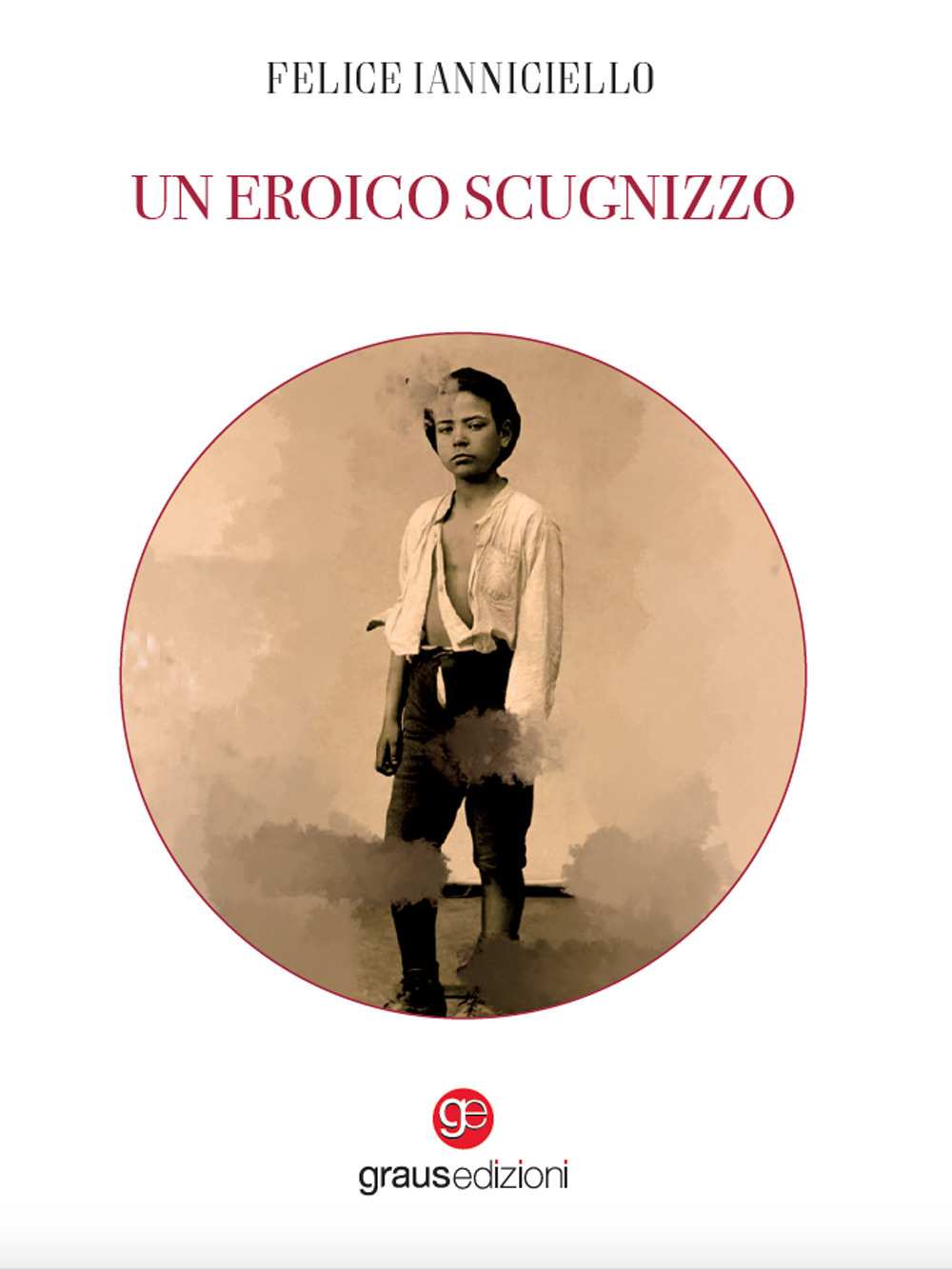 Libri Felice Ianniciello - Un Eroico Scugnizzo NUOVO SIGILLATO, EDIZIONE DEL 21/06/2023 SUBITO DISPONIBILE