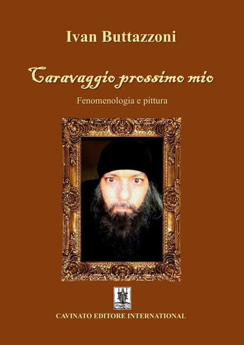 Libri Ivan Buttazzoni - Caravaggio Prossimo Mio. Fenomenologia E Pittura NUOVO SIGILLATO, EDIZIONE DEL 21/06/2023 SUBITO DISPONIBILE