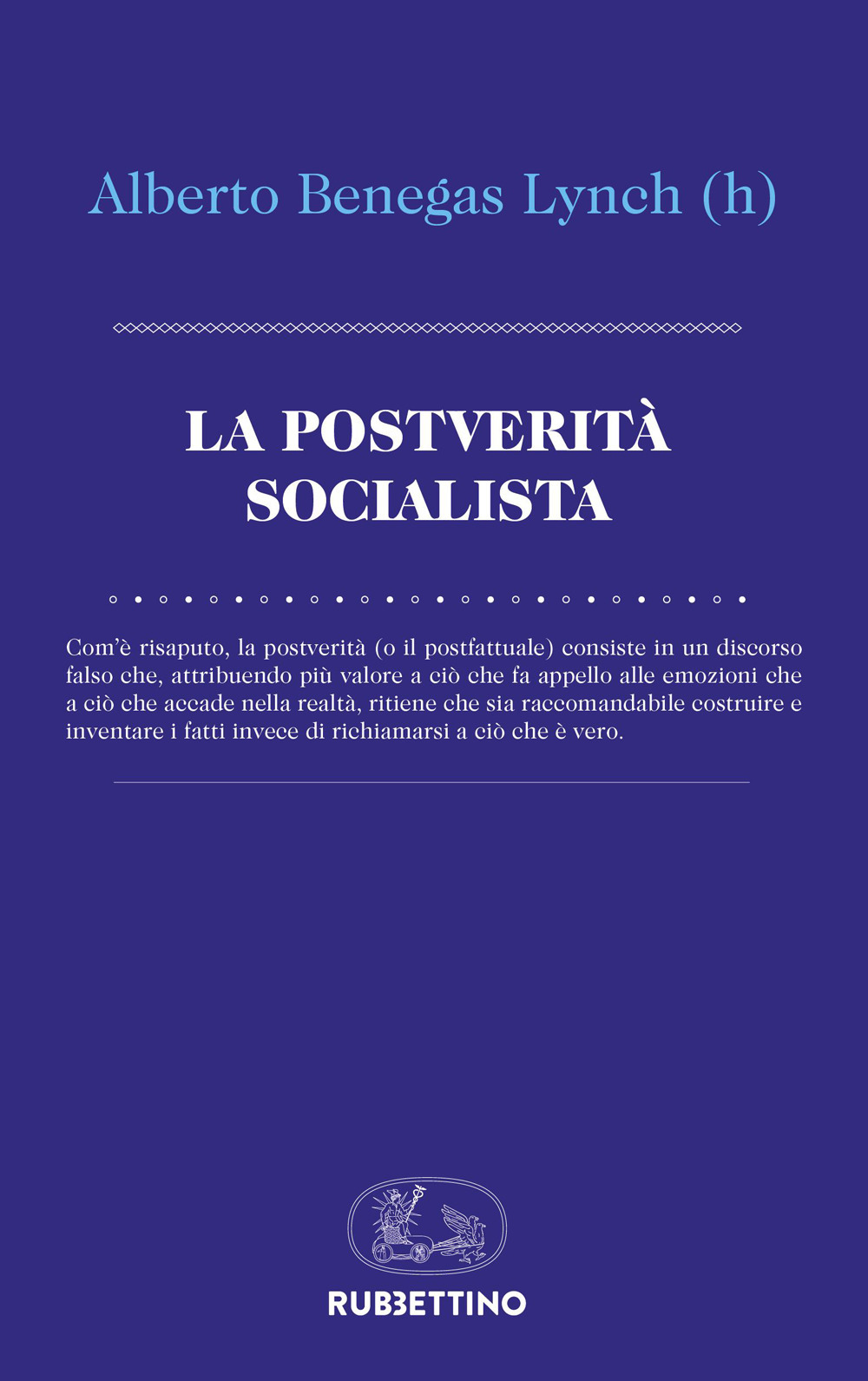 Libri Benegas Lynch Alberto - La Postverita Socialista NUOVO SIGILLATO, EDIZIONE DEL 13/10/2023 SUBITO DISPONIBILE