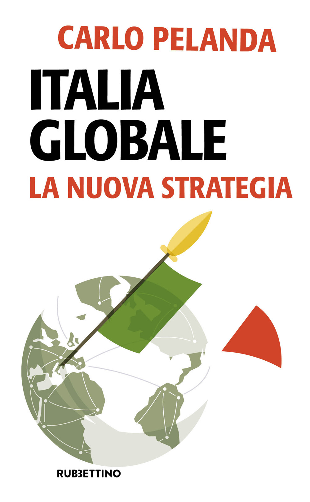 Libri Carlo Pelanda - Italia Globale. La Nuova Strategia NUOVO SIGILLATO, EDIZIONE DEL 27/10/2023 SUBITO DISPONIBILE