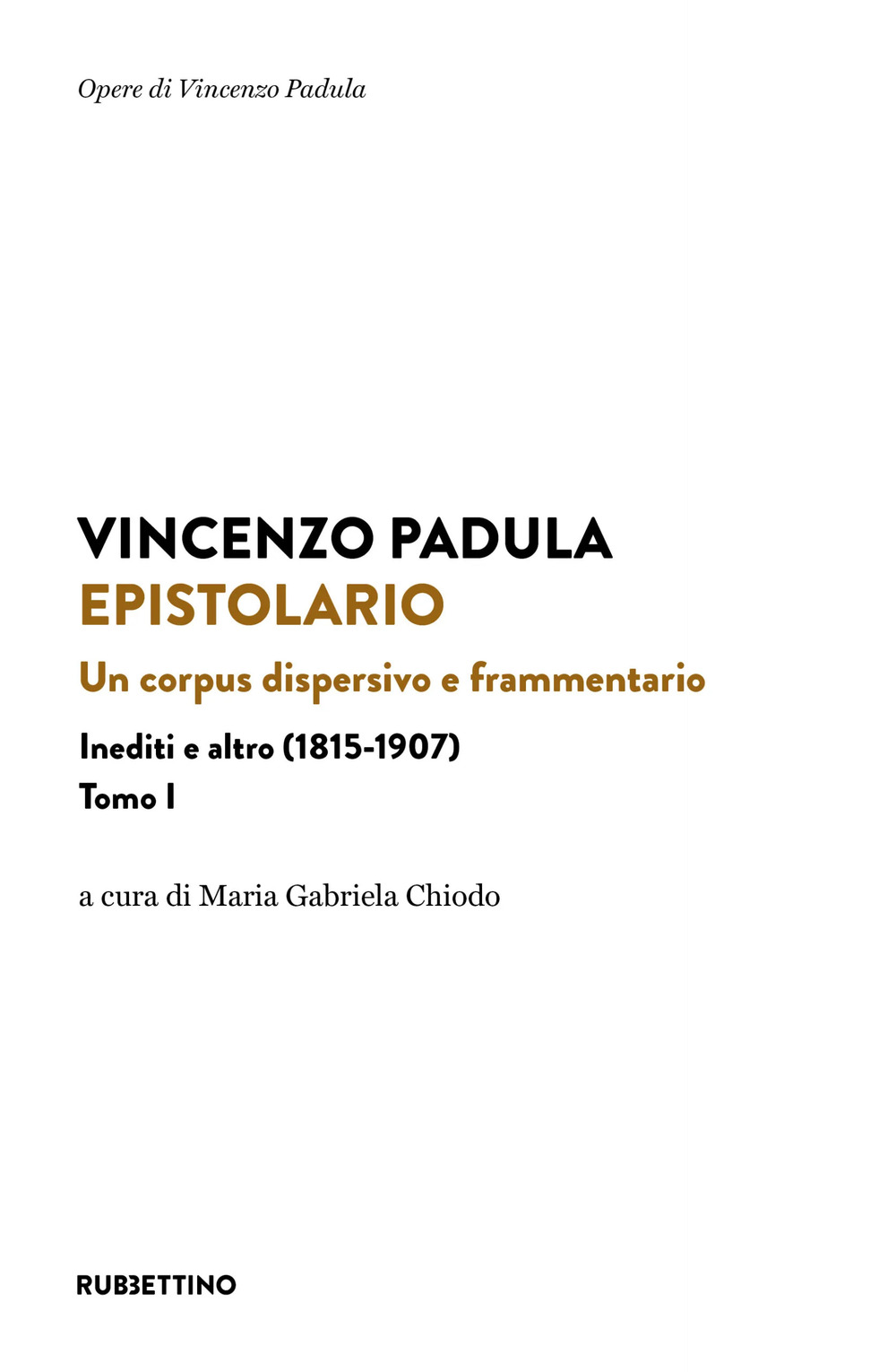 Libri Vincenzo Padula - Epistolario Vol 01 NUOVO SIGILLATO, EDIZIONE DEL 10/07/2023 SUBITO DISPONIBILE
