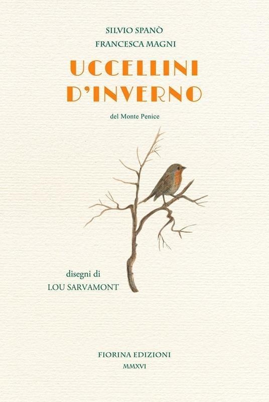Libri Silvio Spano / Francesca Magni - Uccellini D'inverno. Del Monte Penice NUOVO SIGILLATO SUBITO DISPONIBILE