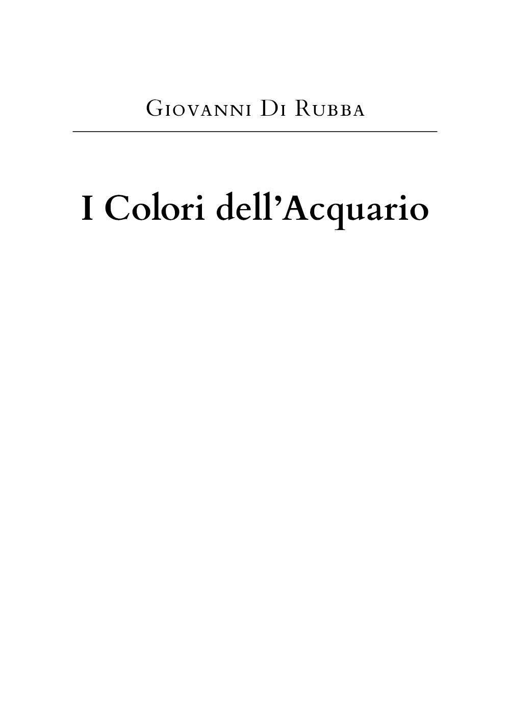 Libri Di Rubba Giovanni - I Colori Dell'acquario NUOVO SIGILLATO, EDIZIONE DEL 06/07/2023 SUBITO DISPONIBILE