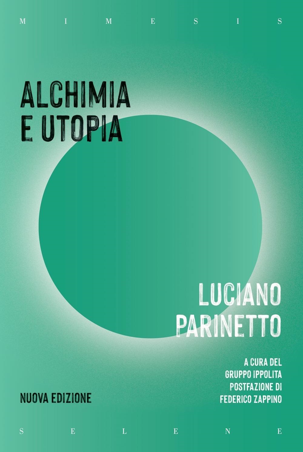 Libri Luciano Parinetto - Alchimia E Utopia. Nuova Ediz. NUOVO SIGILLATO, EDIZIONE DEL 12/01/2024 SUBITO DISPONIBILE