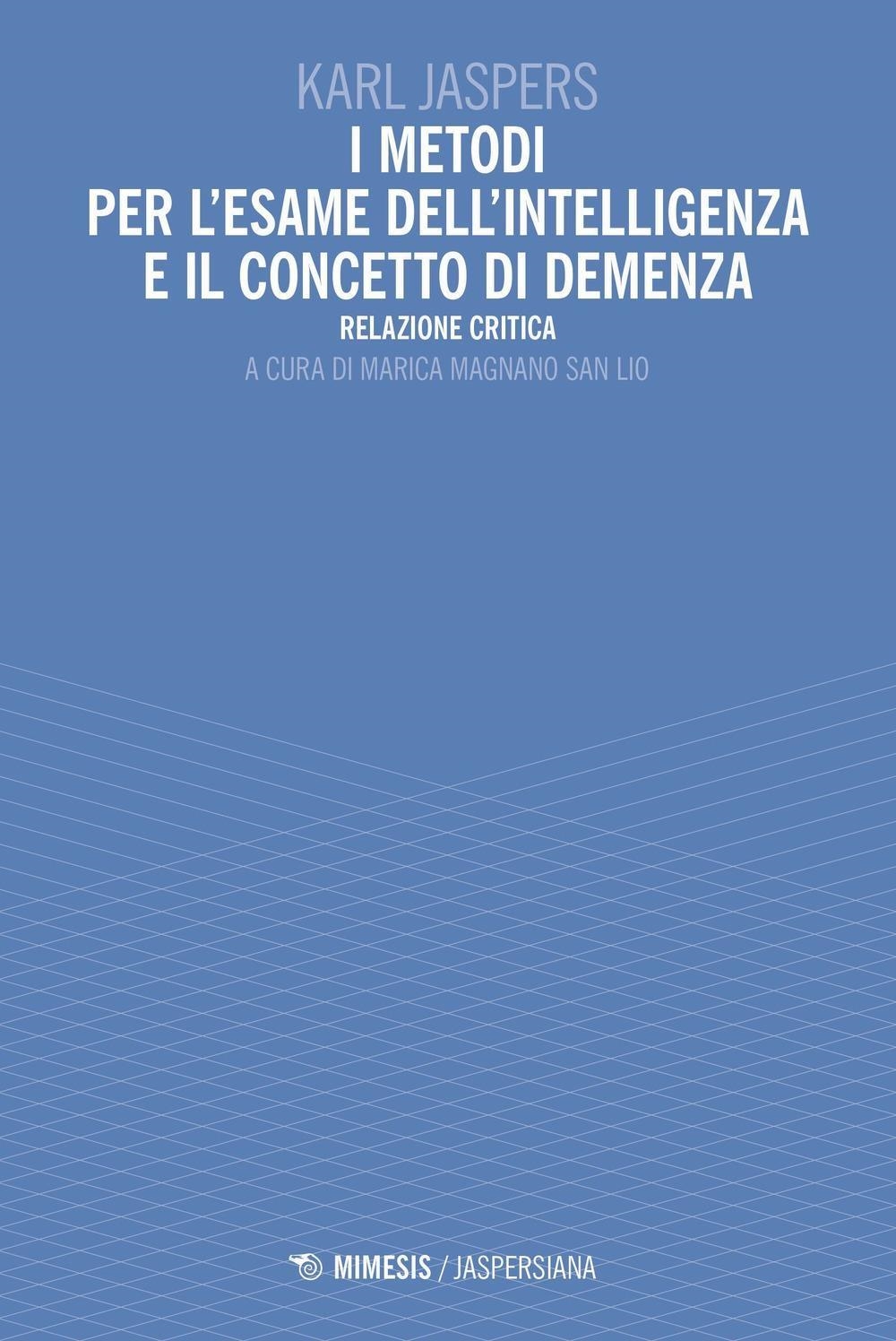 Libri Karl Jaspers - I Metodi Per L'esame Dell'intelligenza E Il Concetto Di Demenza. Relazione Critica NUOVO SIGILLATO, EDIZIONE DEL 09/02/2024 SUBITO DISPONIBILE