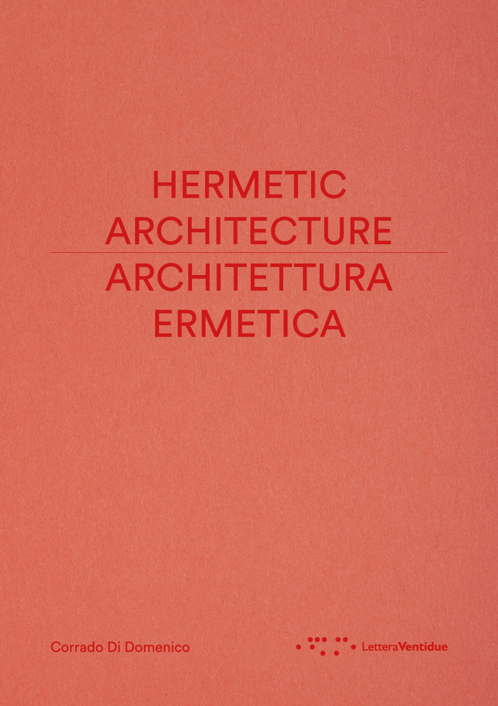 Libri Di Domenico Corrado - Architettura Ermetica-Hermetic Architecture. Ediz. Bilingue NUOVO SIGILLATO, EDIZIONE DEL 06/09/2023 SUBITO DISPONIBILE