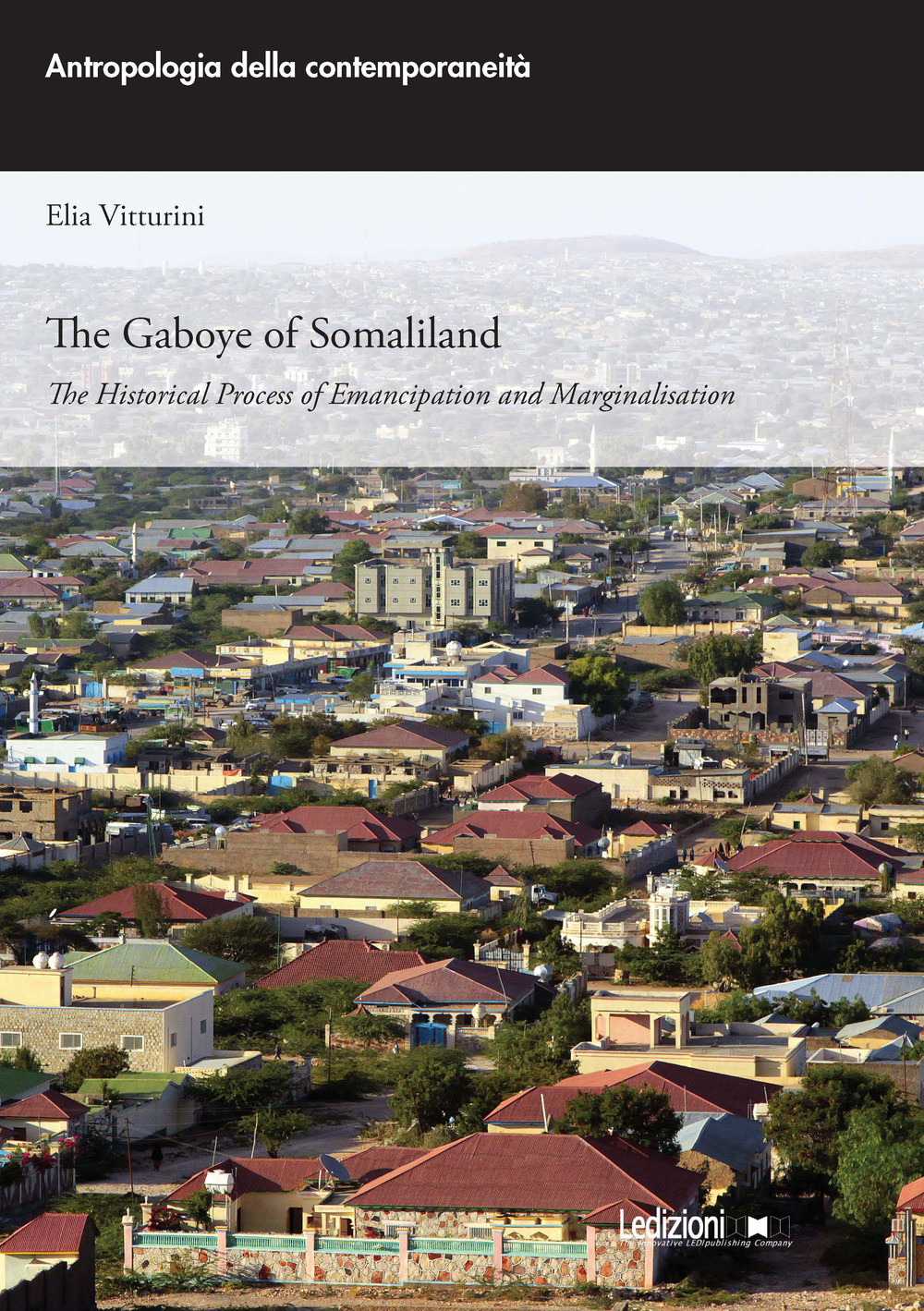 Libri Vitturini Elia - The Gaboye Of Somaliland. The Historical Process Of Emancipation And Marginalisation NUOVO SIGILLATO, EDIZIONE DEL 20/07/2023 SUBITO DISPONIBILE