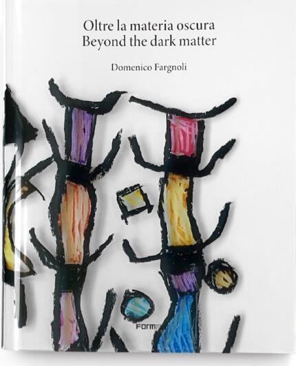 Libri Domenico Fargnoli - Oltre La Materia Oscura-Beyond The Dark Matter NUOVO SIGILLATO, EDIZIONE DEL 02/11/2023 SUBITO DISPONIBILE
