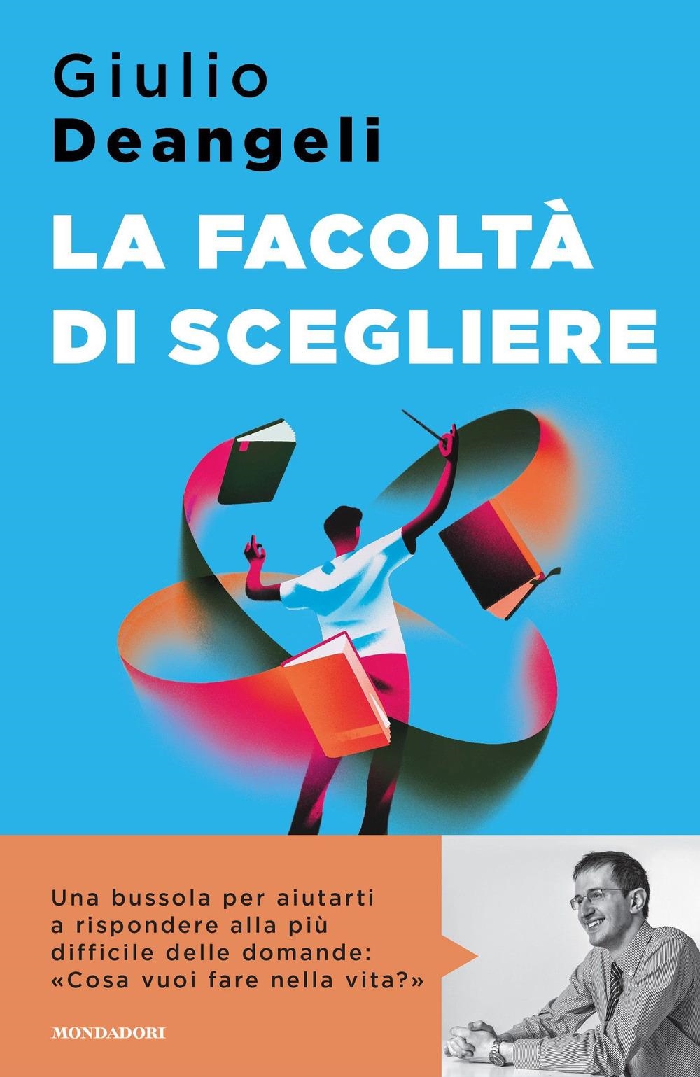 Libri Deangeli Giulio - La Facolta Di Scegliere NUOVO SIGILLATO, EDIZIONE DEL 16/01/2024 SUBITO DISPONIBILE