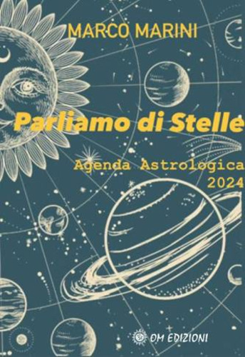 Libri Marco Marini - Parliamo Di Stelle. Agenda Astrologica 2024 NUOVO SIGILLATO, EDIZIONE DEL 12/01/2024 SUBITO DISPONIBILE