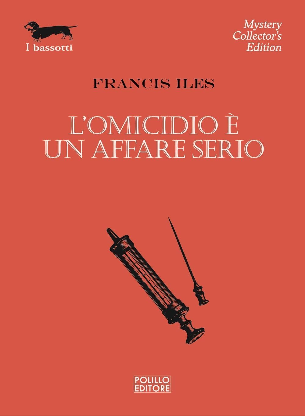 Libri Francis Iles - L' Omicidio E Un Affare Serio NUOVO SIGILLATO, EDIZIONE DEL 05/01/2024 SUBITO DISPONIBILE