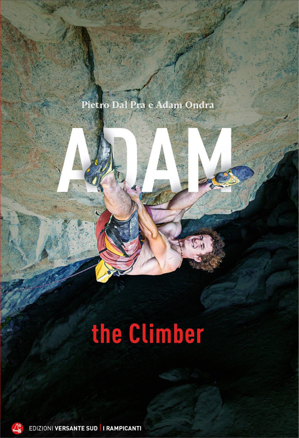 Libri Dal Prà Pietro / Ondra Adam - Adam The Climber NUOVO SIGILLATO, EDIZIONE DEL 03/11/2023 SUBITO DISPONIBILE