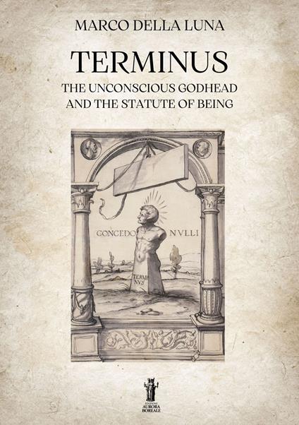 Libri Della Luna Marco - Terminus. The Unconscious Godhead And The Statute Of Being NUOVO SIGILLATO, EDIZIONE DEL 01/08/2023 SUBITO DISPONIBILE