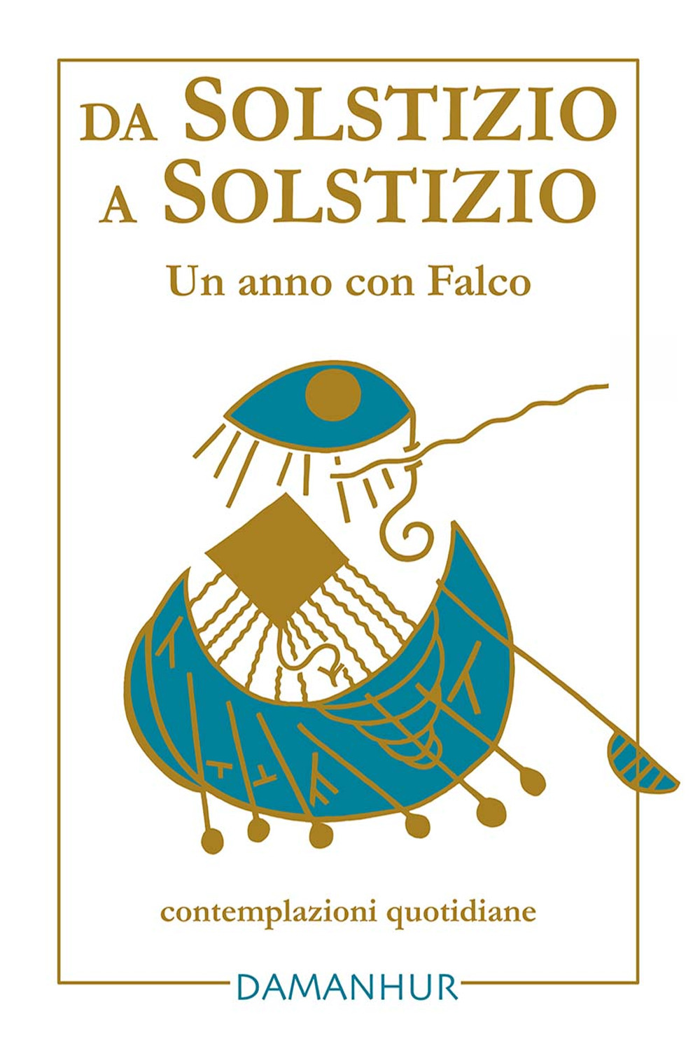 Libri Airaudi Oberto - Da Solstizio A Solstizio. Un Anno Con Falco. Ediz. Multilingue NUOVO SIGILLATO SUBITO DISPONIBILE