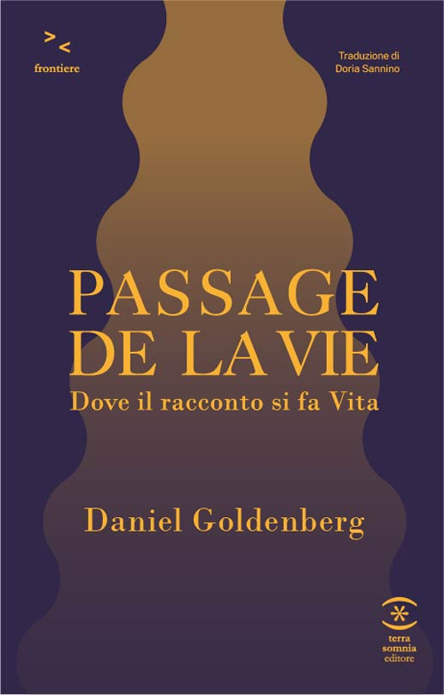 Libri Goldenberg Daniel - Passage De La Vie. Dove Il Racconto Si Fa Vita NUOVO SIGILLATO, EDIZIONE DEL 06/11/2023 SUBITO DISPONIBILE