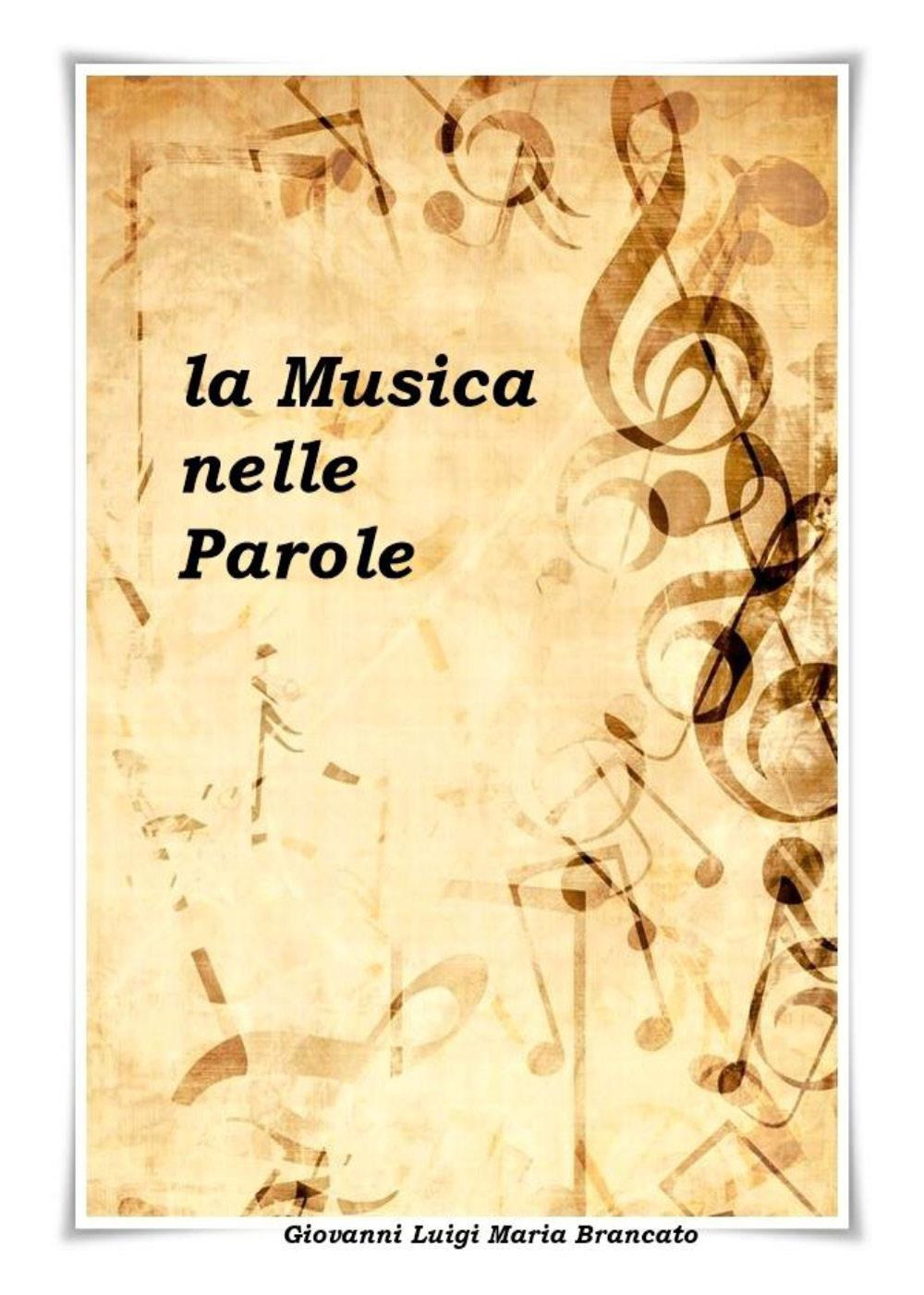 Libri Brancato Giovanni Luigi Maria - La Musica Nelle Parole NUOVO SIGILLATO, EDIZIONE DEL 24/08/2023 SUBITO DISPONIBILE