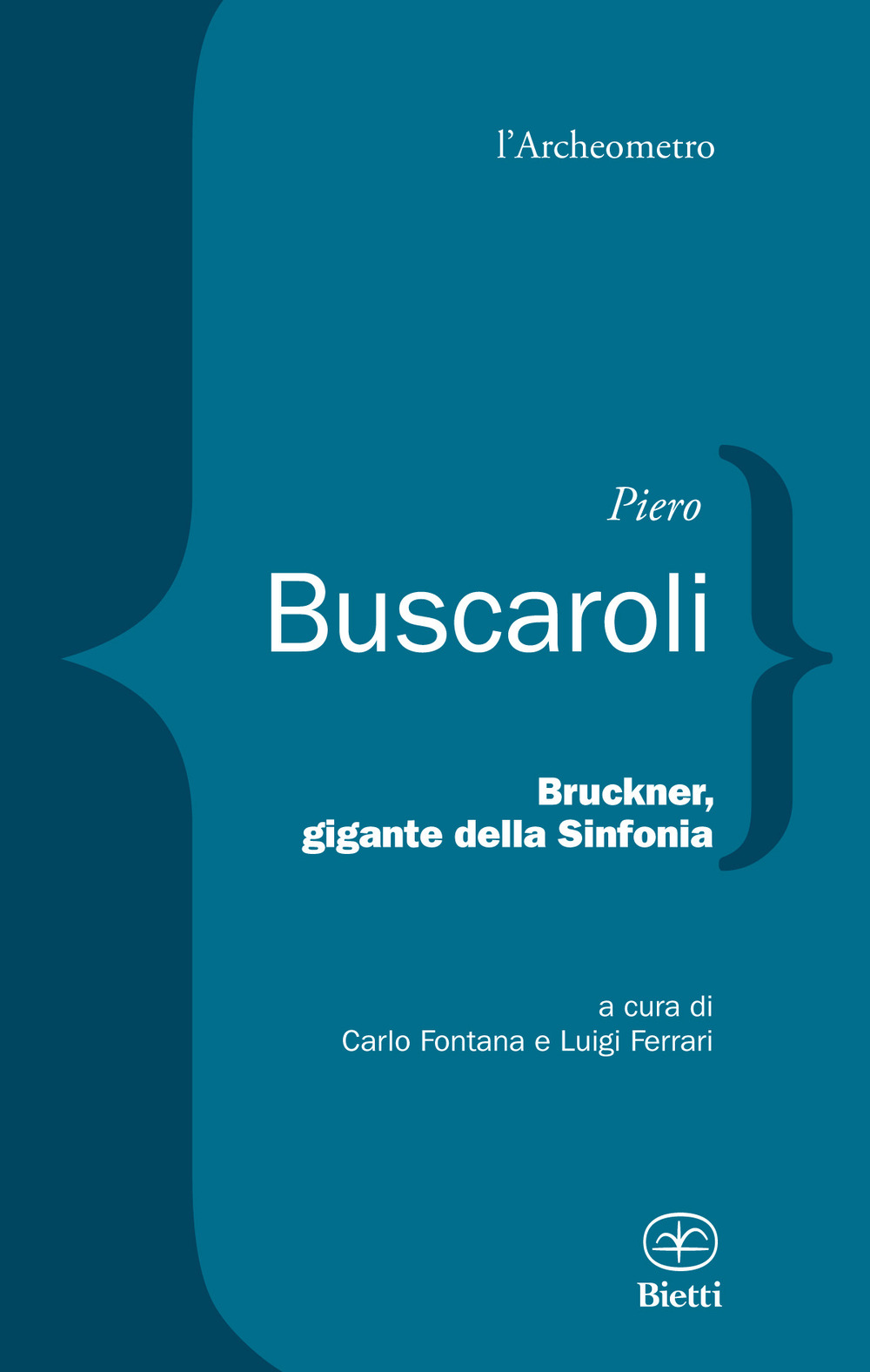 Libri Piero Buscaroli - Bruckner, Gigante Della Sinfonia NUOVO SIGILLATO, EDIZIONE DEL 18/01/2024 SUBITO DISPONIBILE