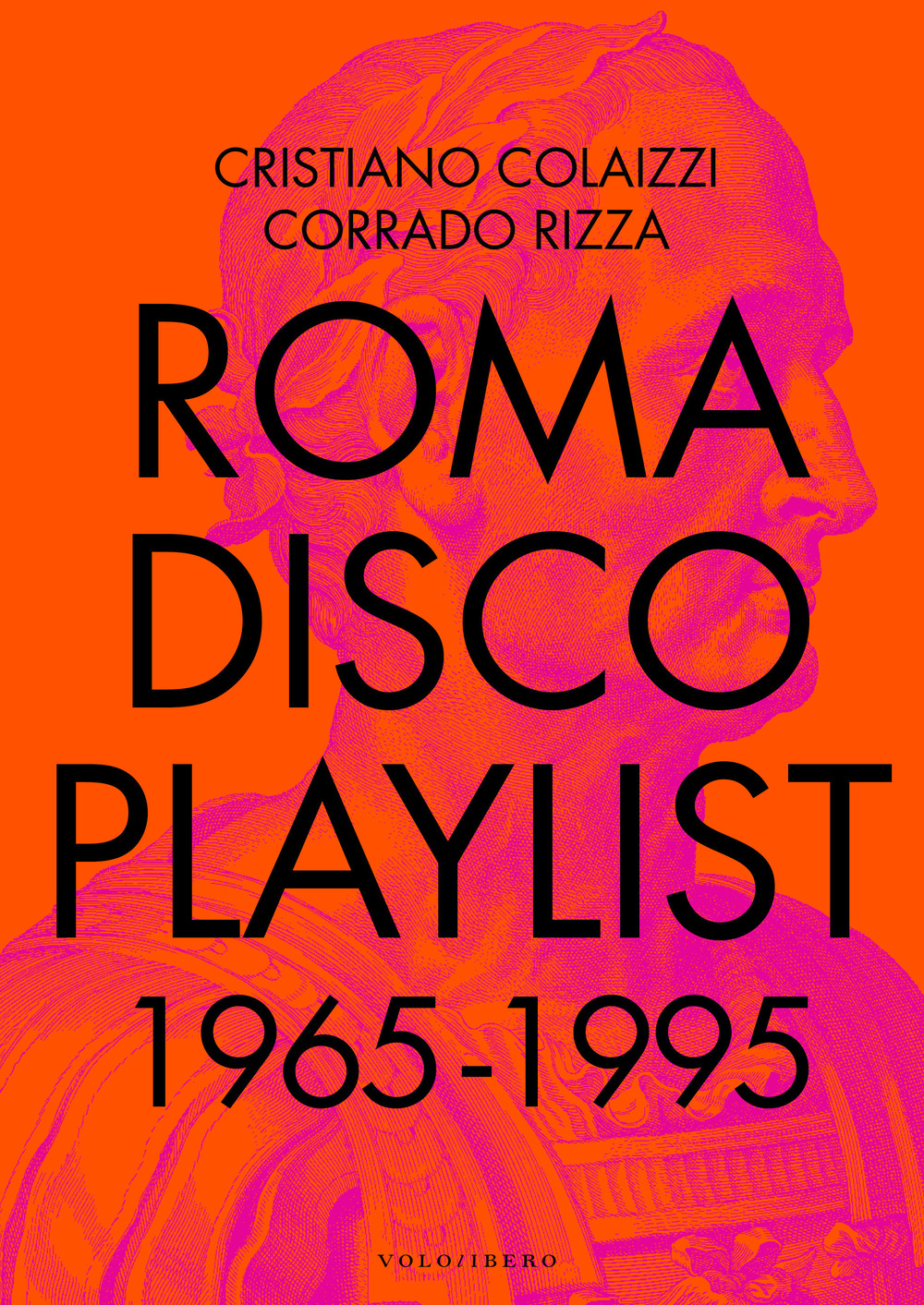Libri Colaizzi Cristiano / Corrado Rizza - Roma Disco Playlist. 1965 - 1995. Con QR Code NUOVO SIGILLATO, EDIZIONE DEL 16/10/2023 SUBITO DISPONIBILE