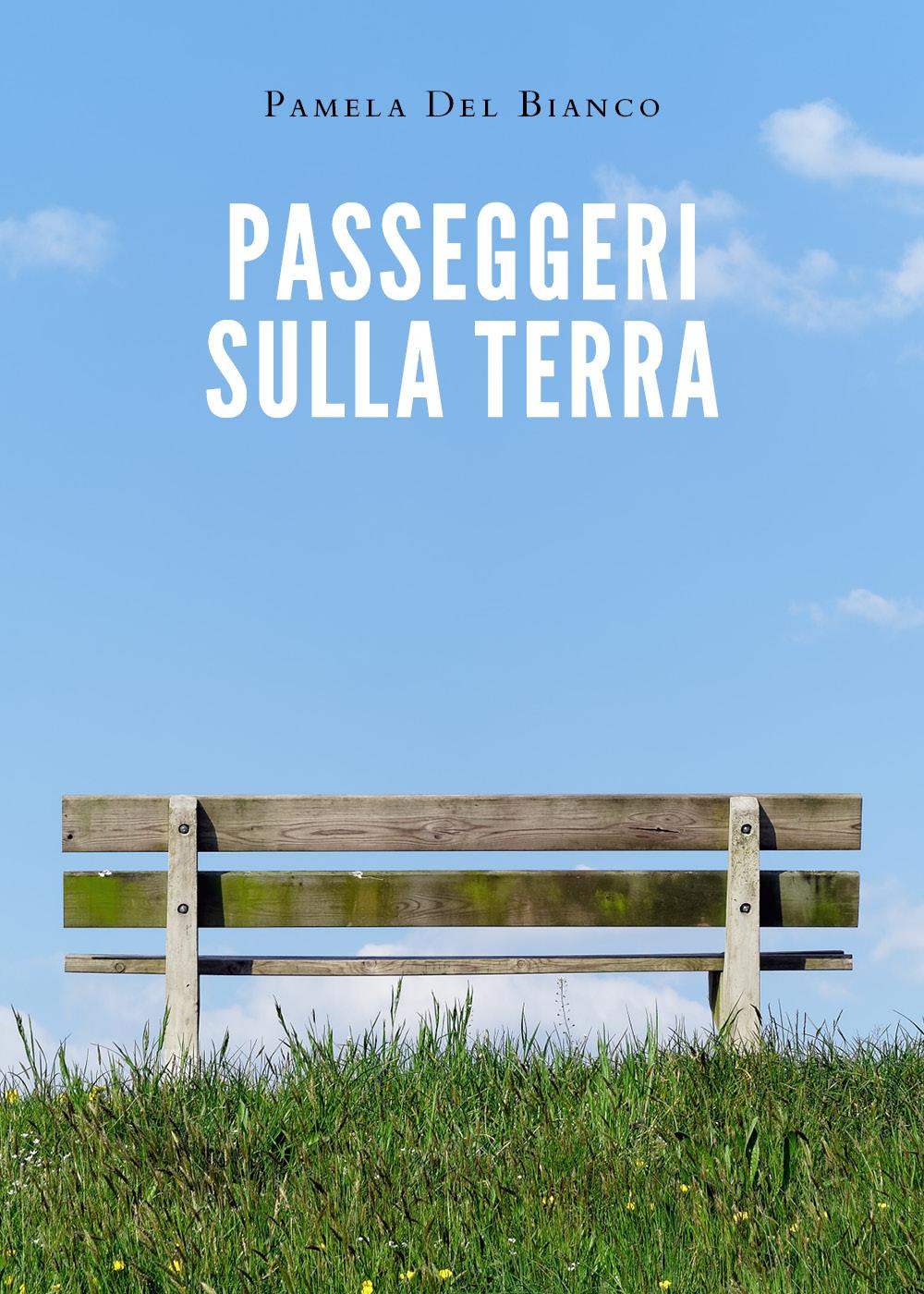 Libri Pamela Del Bianco - Passeggeri Sulla Terra NUOVO SIGILLATO, EDIZIONE DEL 25/08/2023 SUBITO DISPONIBILE