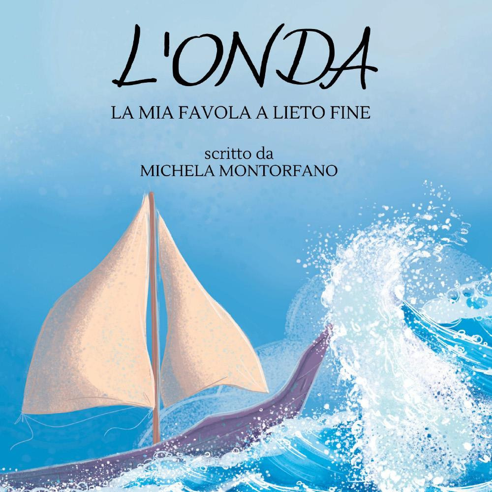 Libri Montorfano Michela - L' Onda. La Mia Favola A Lieto Fine NUOVO SIGILLATO, EDIZIONE DEL 29/08/2023 SUBITO DISPONIBILE