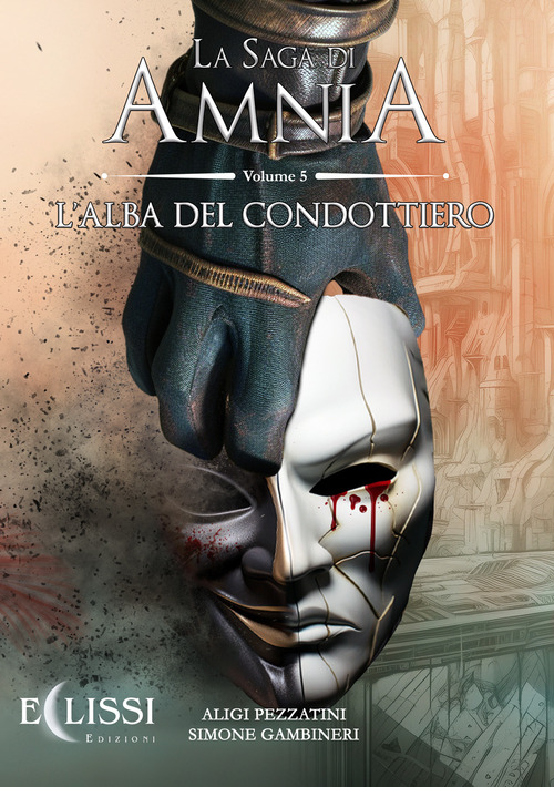 Libri Aligi Pezzatini / Simone Gambineri - L' Alba Del Condottiero. Amnia Vol 05 NUOVO SIGILLATO SUBITO DISPONIBILE