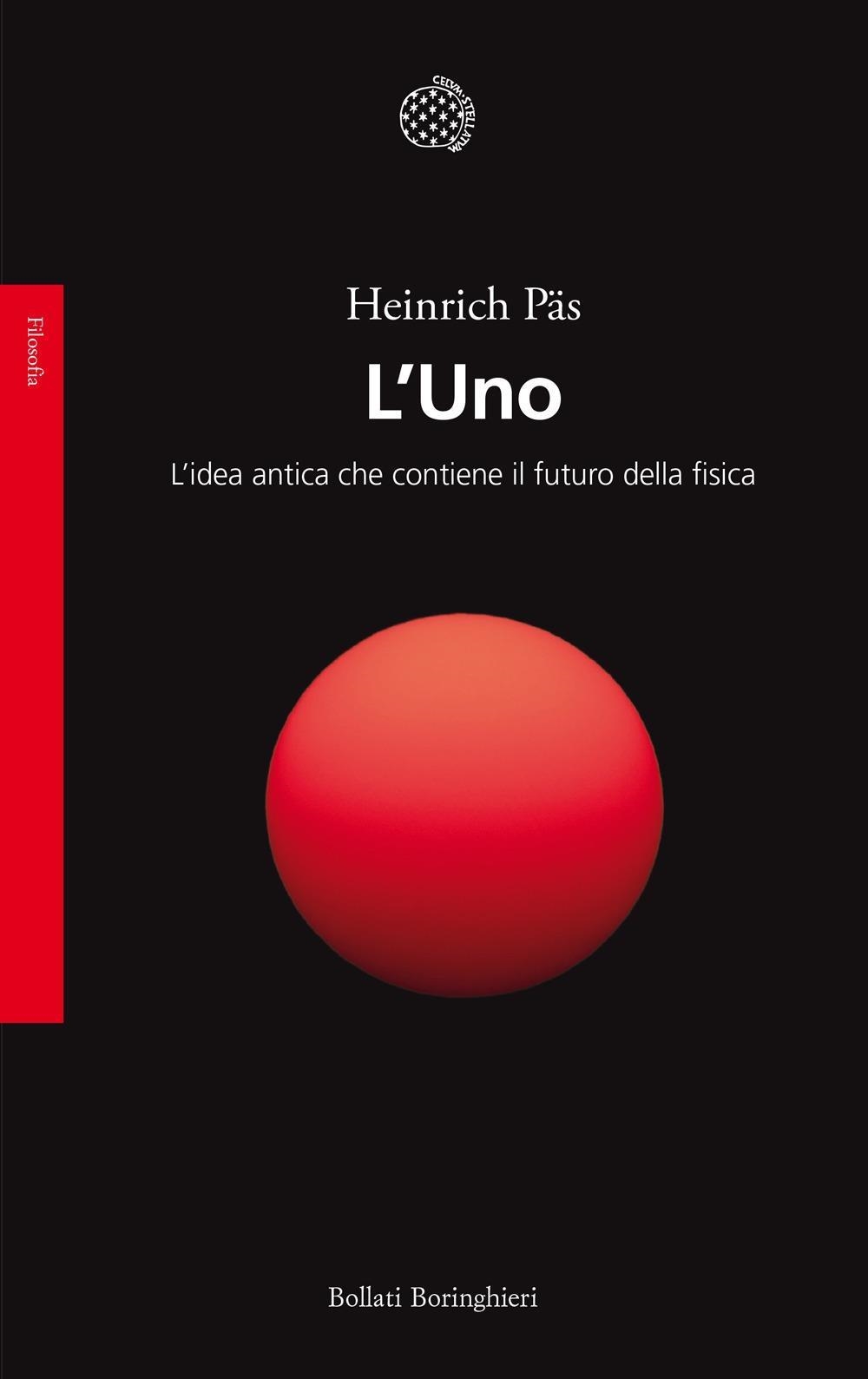 Libri Päs Heinrich - L' Uno. L'idea Antica Che Contiene Il Futuro Della Fisica NUOVO SIGILLATO, EDIZIONE DEL 09/02/2024 SUBITO DISPONIBILE